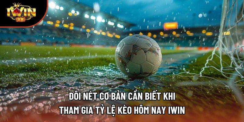 Đôi nét cơ bản cần biết khi tham gia tỷ lệ kèo hôm nay iwin Đôi nét cơ bản cần biết khi tham gia tỷ lệ kèo hôm nay iwin